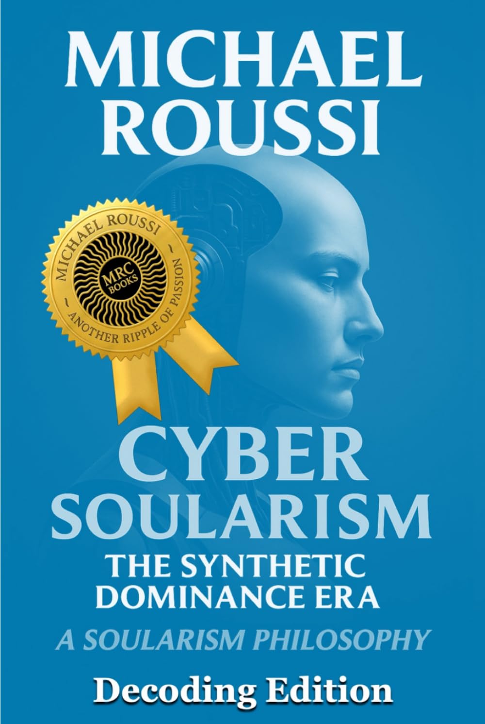 Cyber Soularism: Decoding Edition: A Soularism Philosophy (CYBER SOULARISM SERIES)