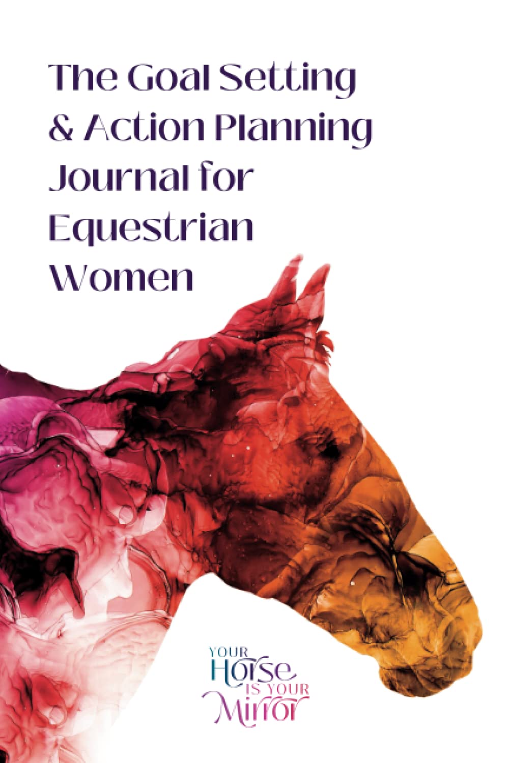 The Goal Setting & Action Planning Journal for Equestrian Women