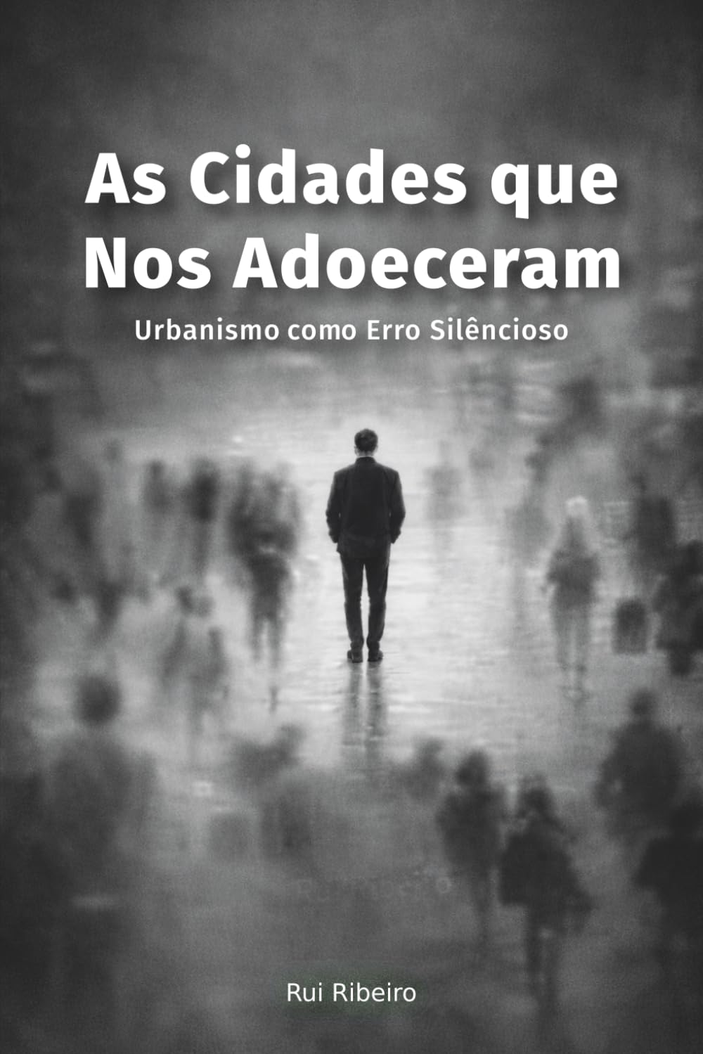 As Cidades que Nos Adoeceram: Urbanismo como Erro Silencioso (Constelação II - Ambiente · Cidade · Energia)