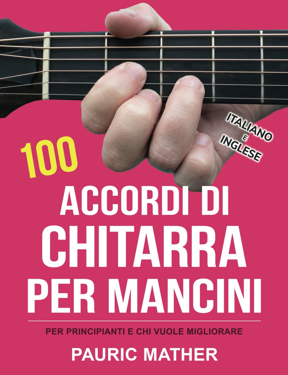 100 Accordi di Chitarra per Mancini: Accordi illustrati, diagrammi e consigli pratici per principianti (Libri completi per imparare la chitarra da autodidatta per mancini) (Italian Edition) Paperback – August 15, 2023