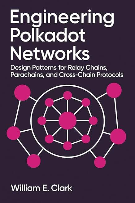 Engineering Polkadot Networks: Design Patterns for Relay Chains, Parachains, and Cross-Chain Protocols