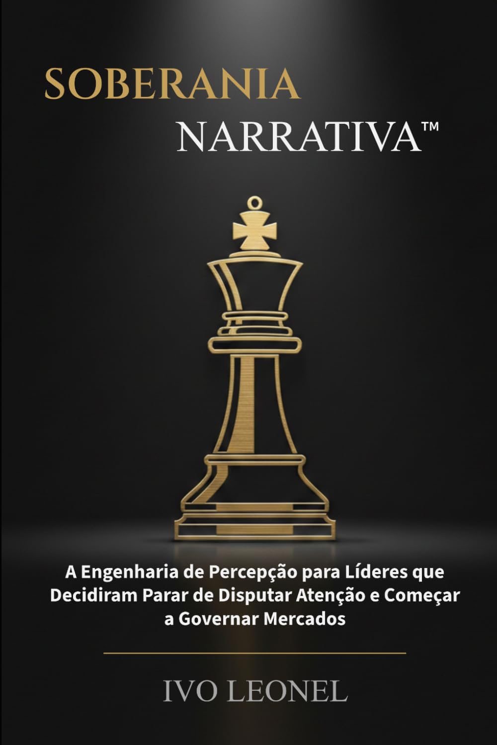 SOBERANIA NARRATIVA: A Engenharia de Percepção para Líderes que Decidiram Parar de Disputar Atenção e Começar a Governar Mercados