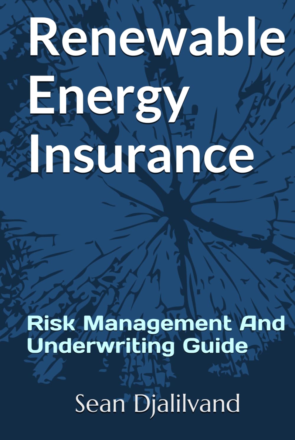 Renewable Energy Insurance: Risk Management And Underwriting Guide