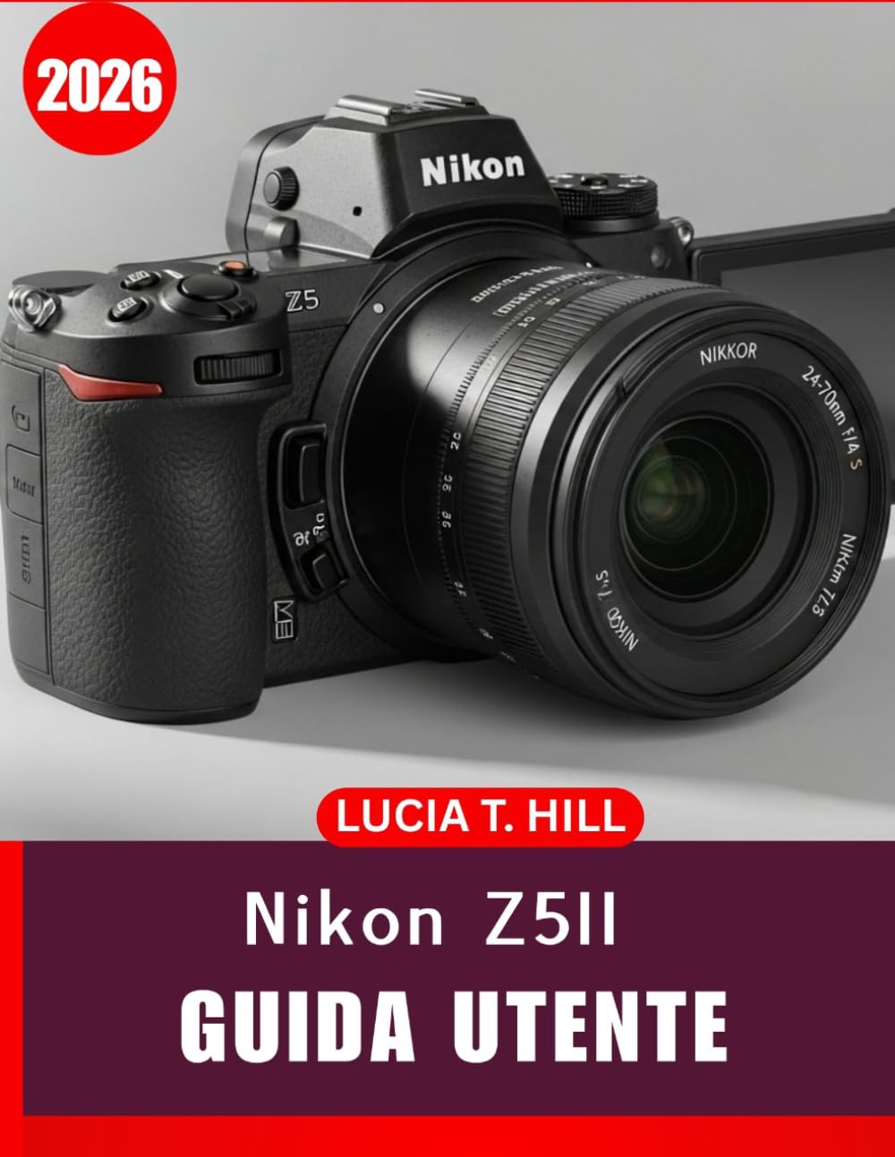 NIKON Z5II GUIDA UTENTE 2026: Manuale completo passo passo per padroneggiare la fotografia digitale con consigli e trucchi da esperti, per principianti e utenti esperti.