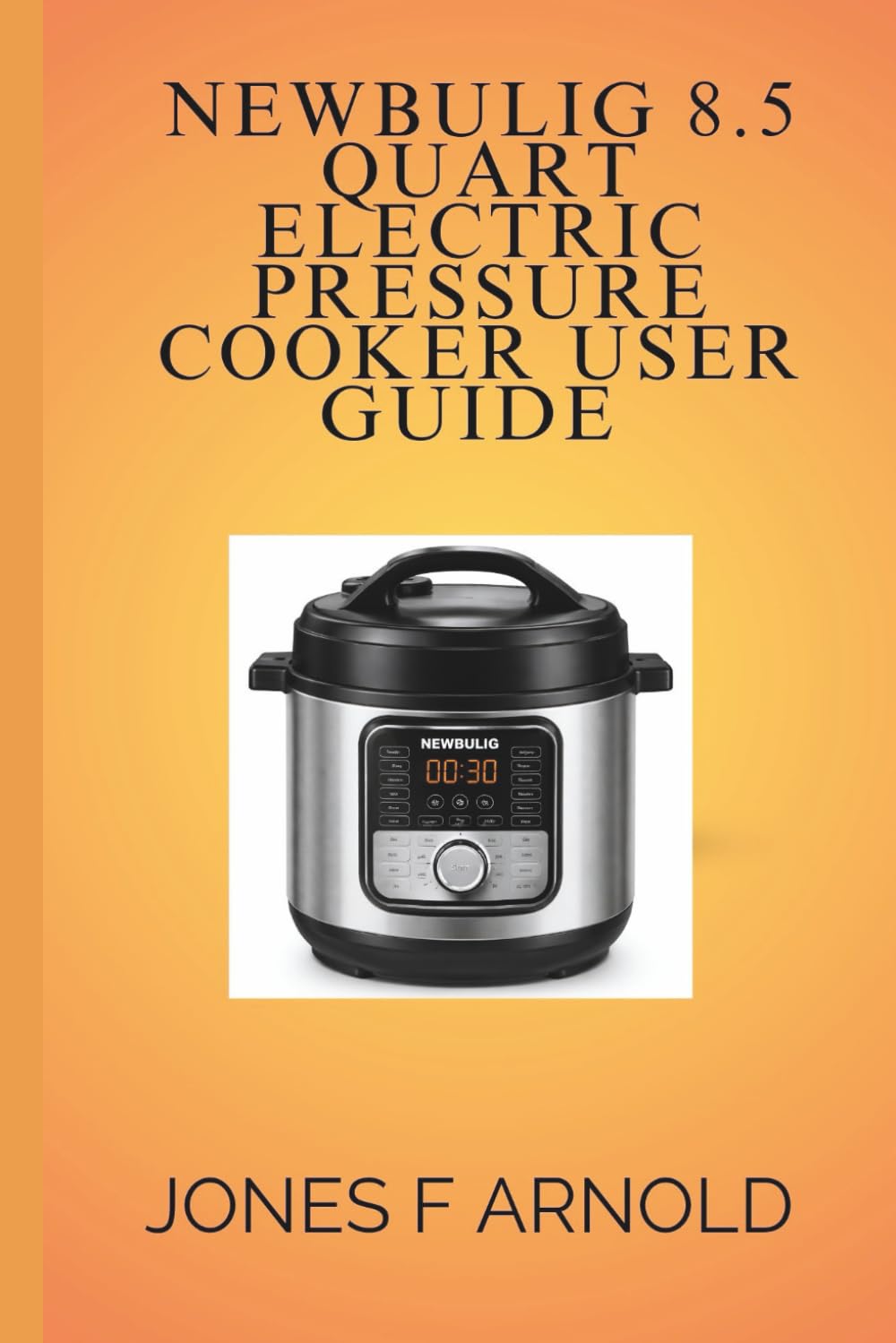 NEWBULIG 8.5 QUART ELECTRIC PRESSURE COOKER USER GUIDE