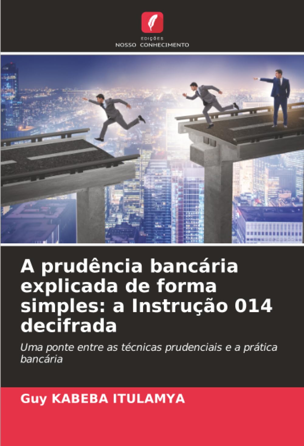 A prudência bancária explicada de forma simples: a Instrução 014 decifrada: Uma ponte entre as técnicas prudenciais e a prática bancária