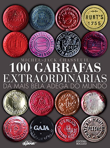 100 Garrafas Extraordinárias da Mais Bela Adega do Mundo
