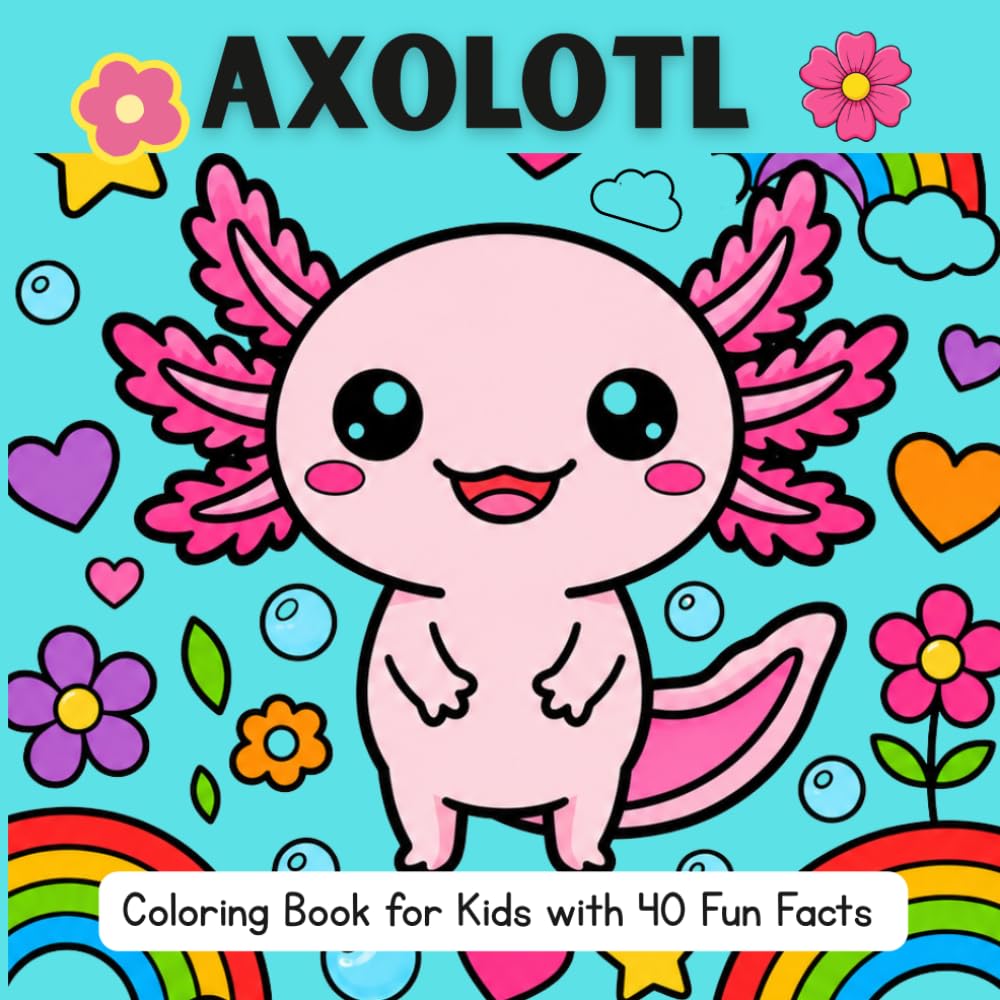Axolotl Coloring Book for Kids: 40 Cute Designs with Fun Facts | Easy Kawaii Coloring Pages for Boys & Girls Ages 4–8