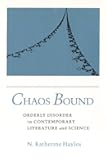 Chaos Bound: Orderly Disorder in Contemporary Literature and Science