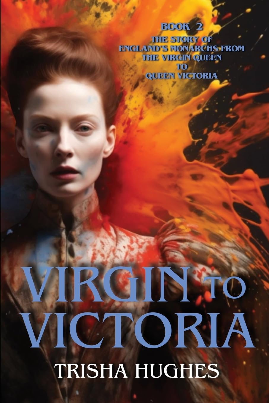 Virgin to Victoria - England's story from The Virgin Queen to Queen Victoria: Book 2