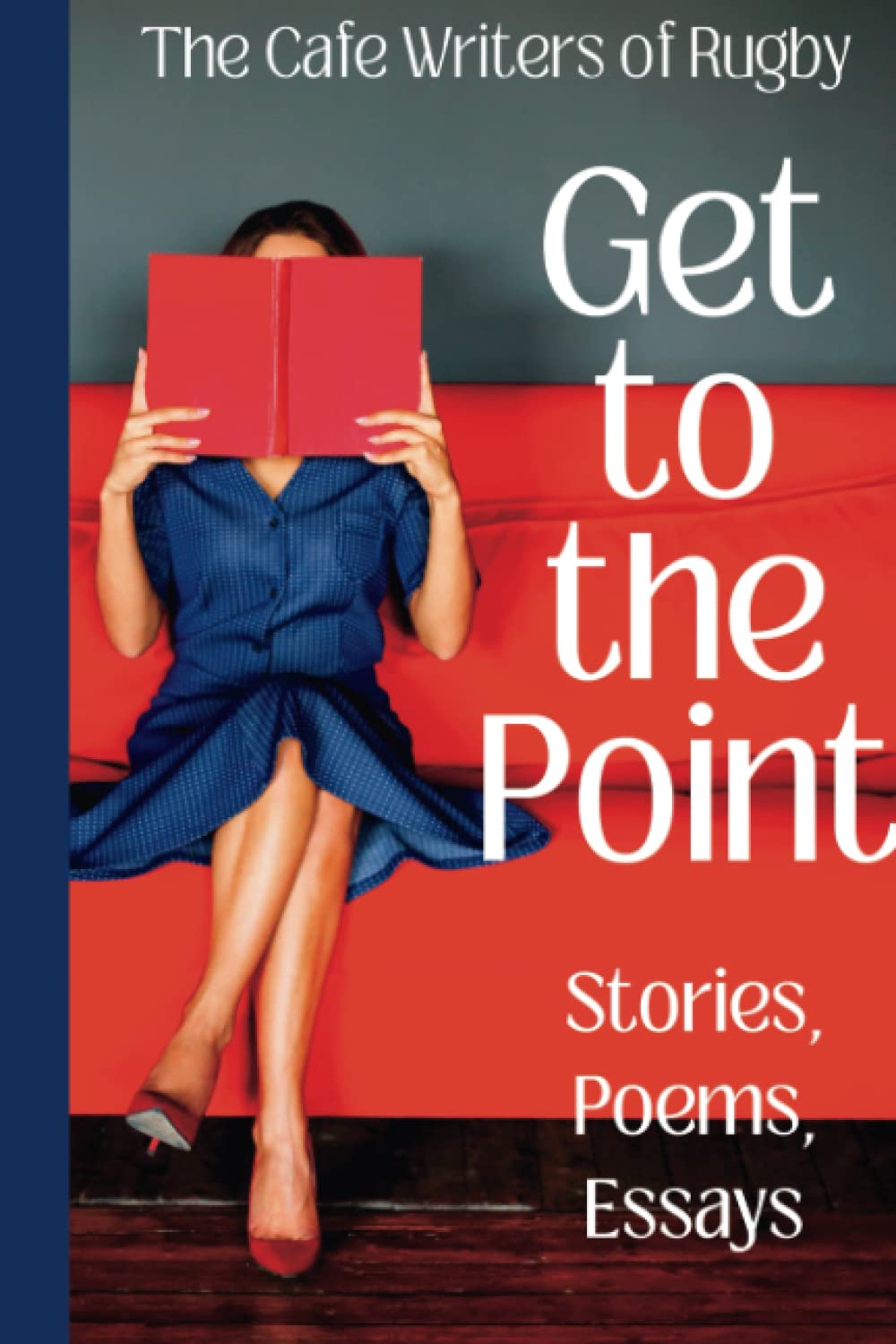 Get to the point: An anthology by Rugby Cafe Writers
