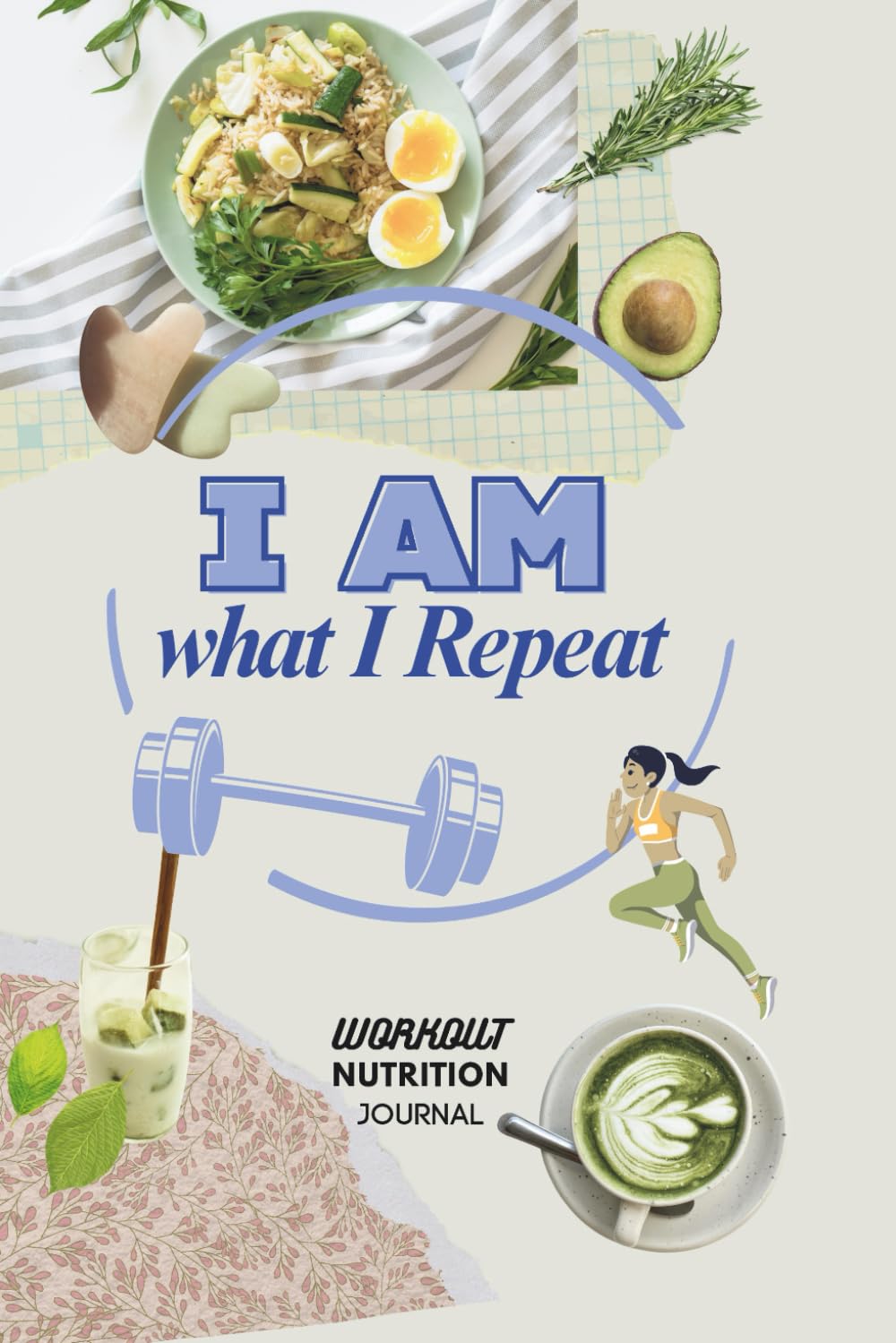 I Am What I Repeat: A Workout & Nutrition Journal for Real Progress