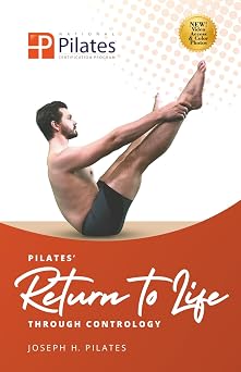 Return to Life Through Contrology Transform your body and mind through Joseph Pilates timeless Matwork.