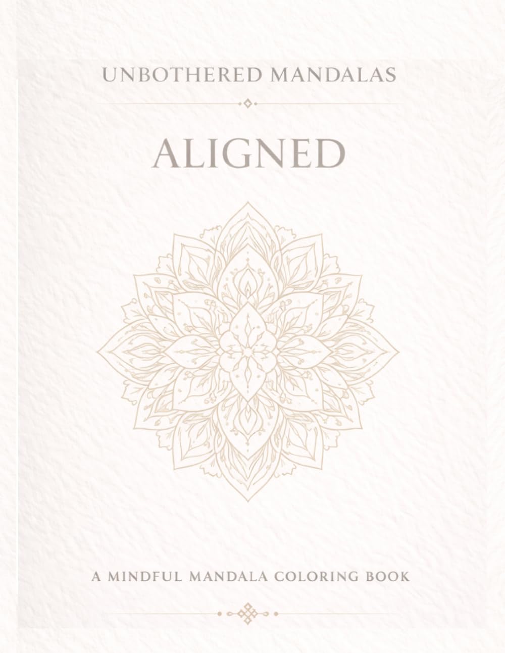 Unbothered Mandalas: Aligned: A mindful coloring book for balance, clarity and intentional living.