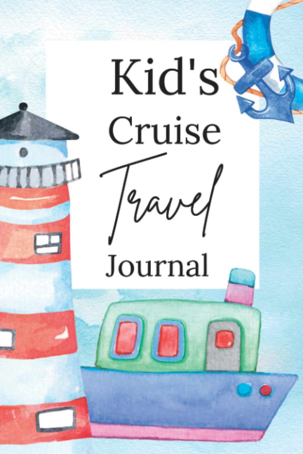 Kid's Cruise Travel Journal: Blank Ship Trip Notebook, Diary And Planner To Record Children Travel Memories And Vacation Places Visited, Perfect Gift For Boys And Girls