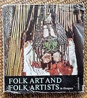 Folk art and folk artists in Hungary B000WOYABE Book Cover