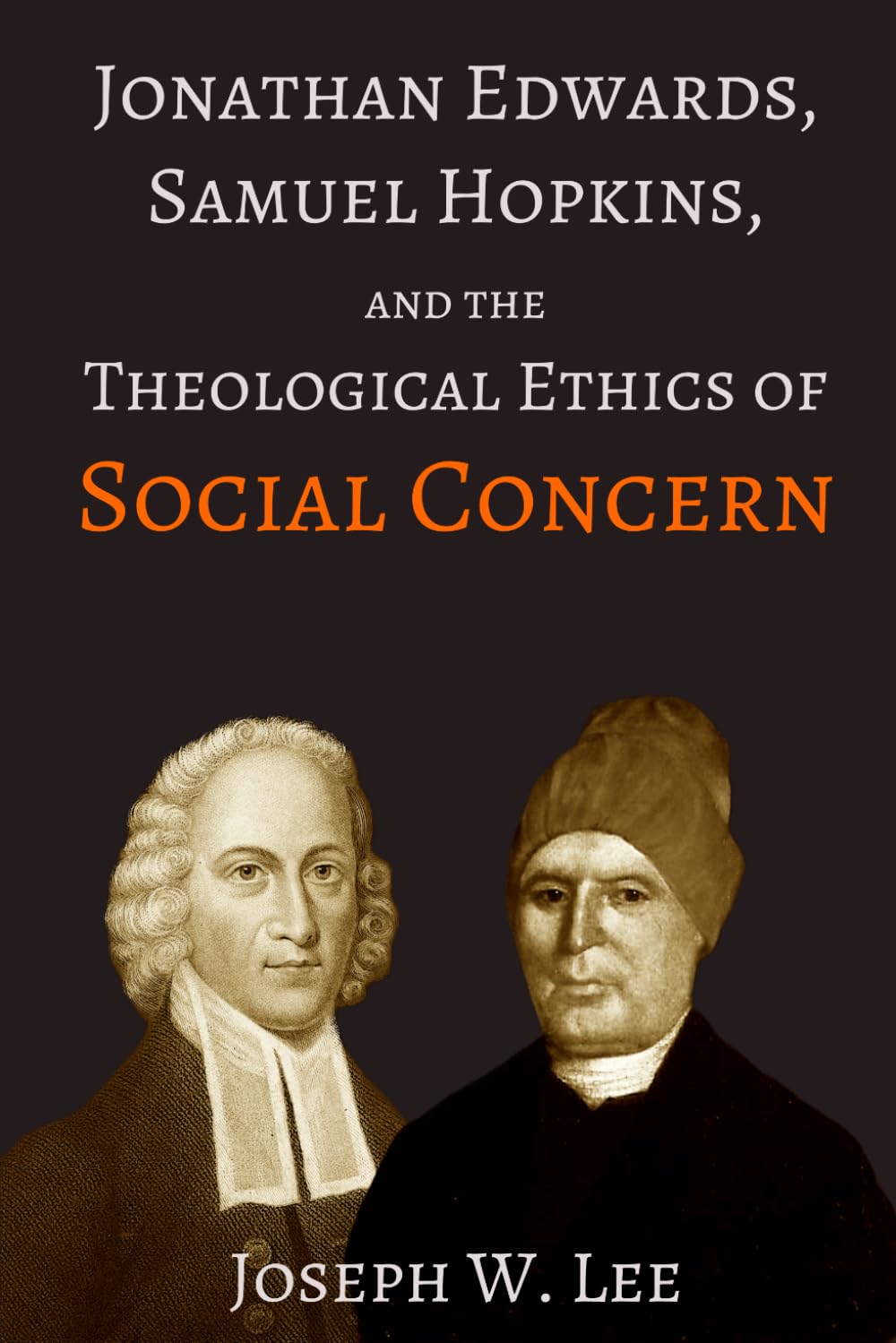 Jonathan Edwards, Samuel Hopkins, and the Theological Ethics of Social Concern: 6 (Treatises on Jonathan Edwards)