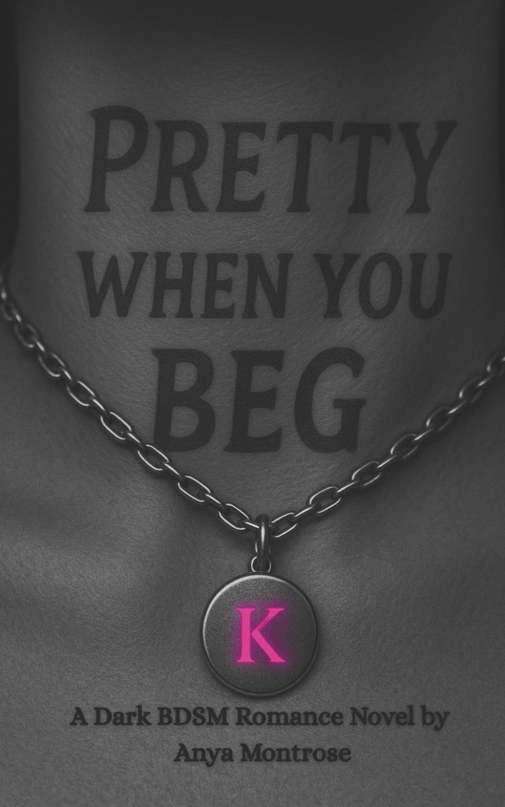 Pretty When You Beg: A Dark BDSM Romance with a Bratty Submissive, Possessive Dom, and Second-Chance Heat (The Long Winter Nights Series)