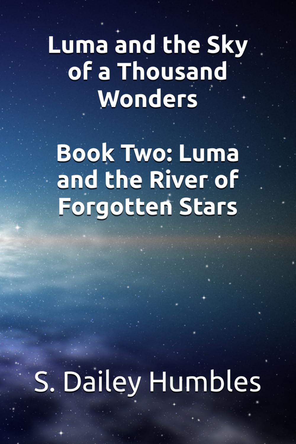 Luma and the Sky of a Thousand Wonders Book Two: Luma and the River of Forgotten Stars