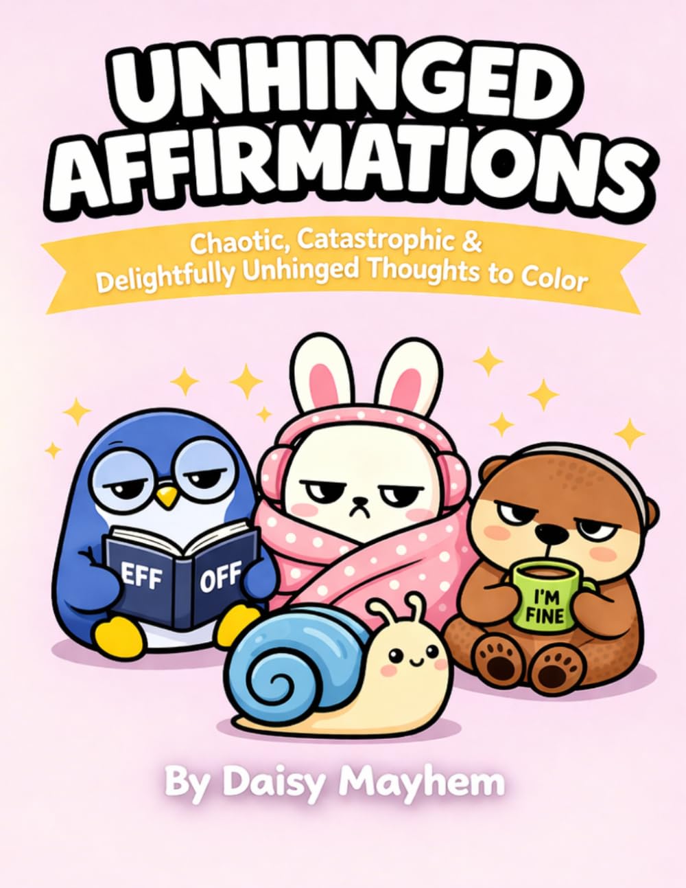 Unhinged Affirmations: A Dark Humor Coloring Book for People Trying Their Best (Barely) (Unfiltered Energy)