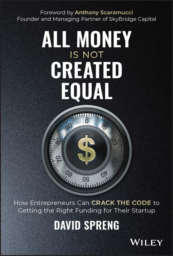 All Money Is Not Created Equal: How Entrepreneurs Can Crack the C...