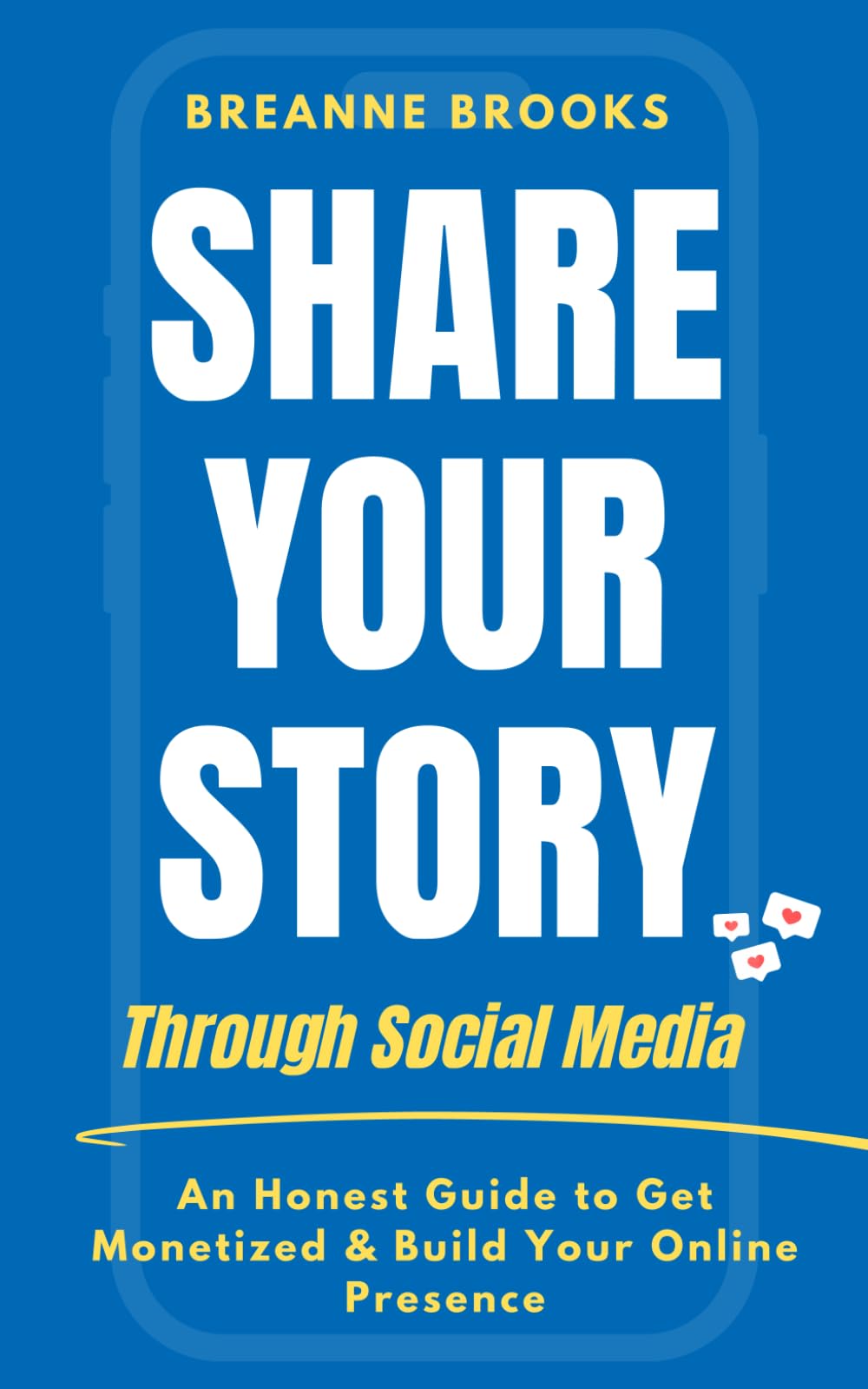 Share Your Story Through Social Media: An Honest Guide to Get Monetized & Build Your Online Presence