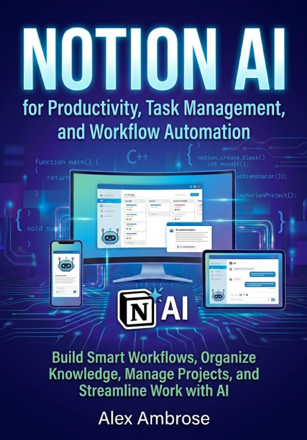 Notion AI for Productivity, Task Management, and Workflow Automation: Build Smart Workflows, Organize Knowledge, Manage Projects, and Streamline Work with AI