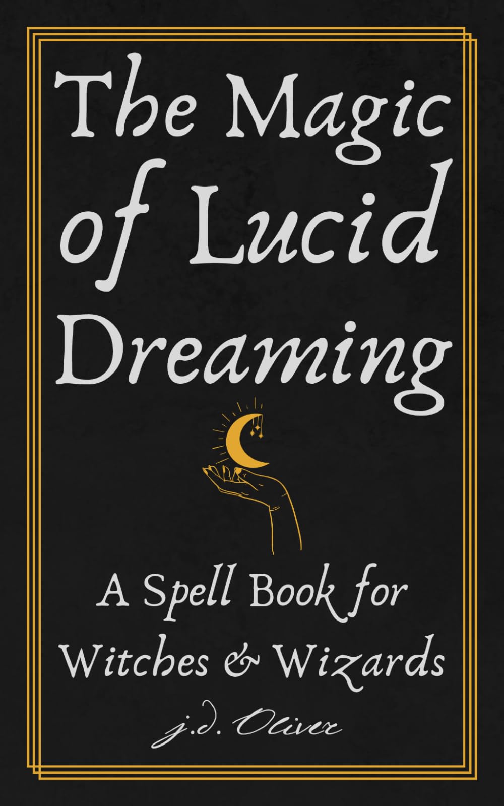 The Magic of Lucid Dreaming: A Spell Book for Witches and Wizards