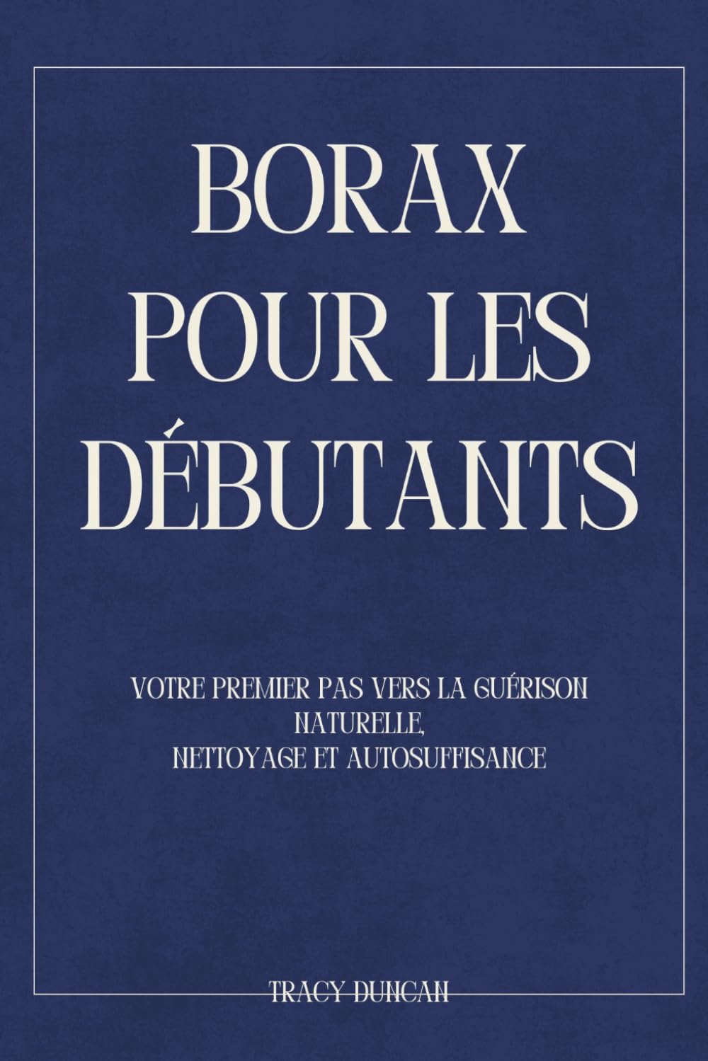 Borax pour les Débutants: Votre premier pas vers la guérison naturelle, Nettoyage et autosuffisance