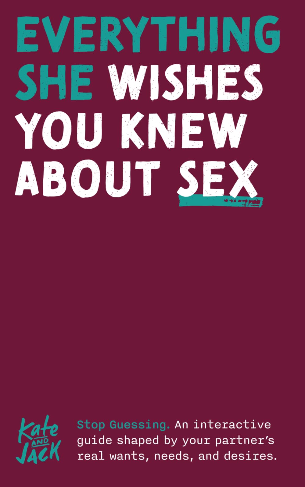 Everything She Wishes You Knew About Sex: An interactive guide shaped by your partner’s real wants, needs, and desires.
