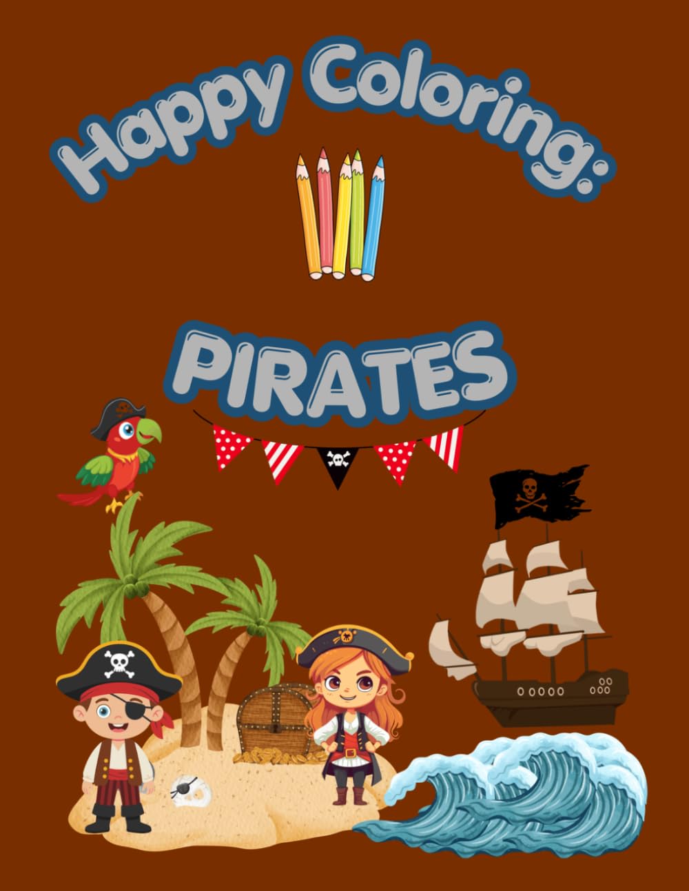 Happy Coloring: Pirates: 40 Big and Easy Coloring Pages for Kids Ages 3-6