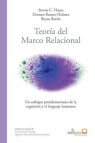 Teoría del marco relacional: Un enfoque postskinneriano de la cognición y el lenguaje humanos (2) (ABA Espaa Clsicos)