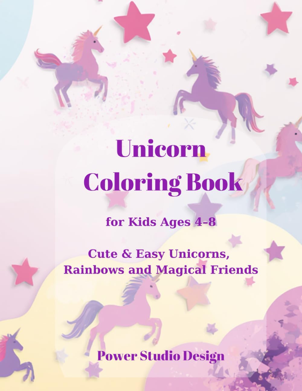 Unicorn Coloring Book for Kids Ages 4-8: Cute & Easy Unicorns, Rainbows and Magical Friends