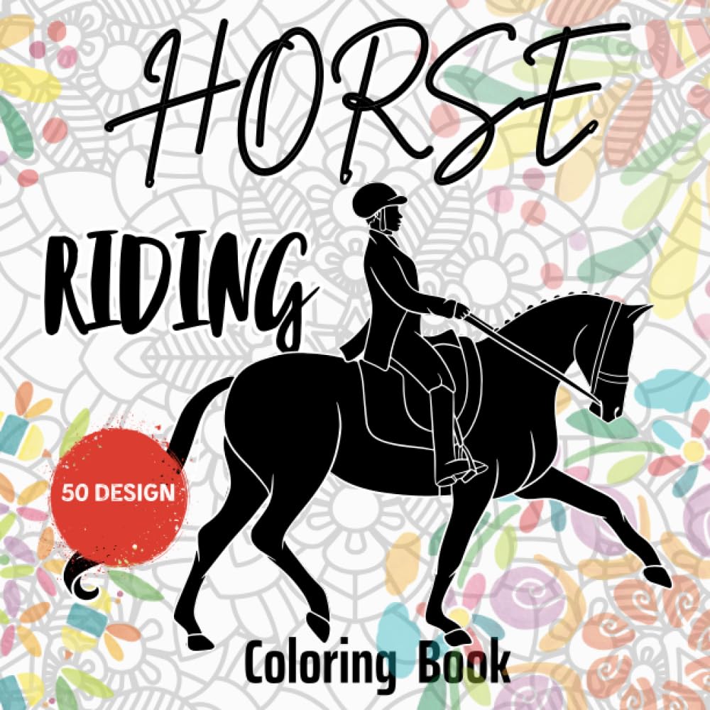 Horse Riding Coloring Book: Coloring Book For Girls Tweens, and Teens Perfect Present For Any Horse Riding lover. Styles and Patterns Calm and Stress Relief Patterns