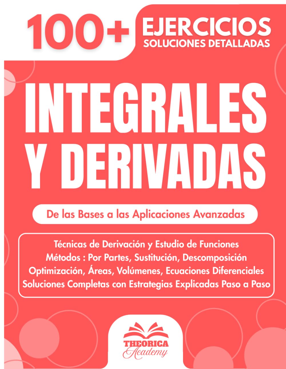 Integrales y Derivadas - Guía de Estudio para Bachillerato y Universidad: 100+ Ejercicios Progresivos con Soluciones Detalladas