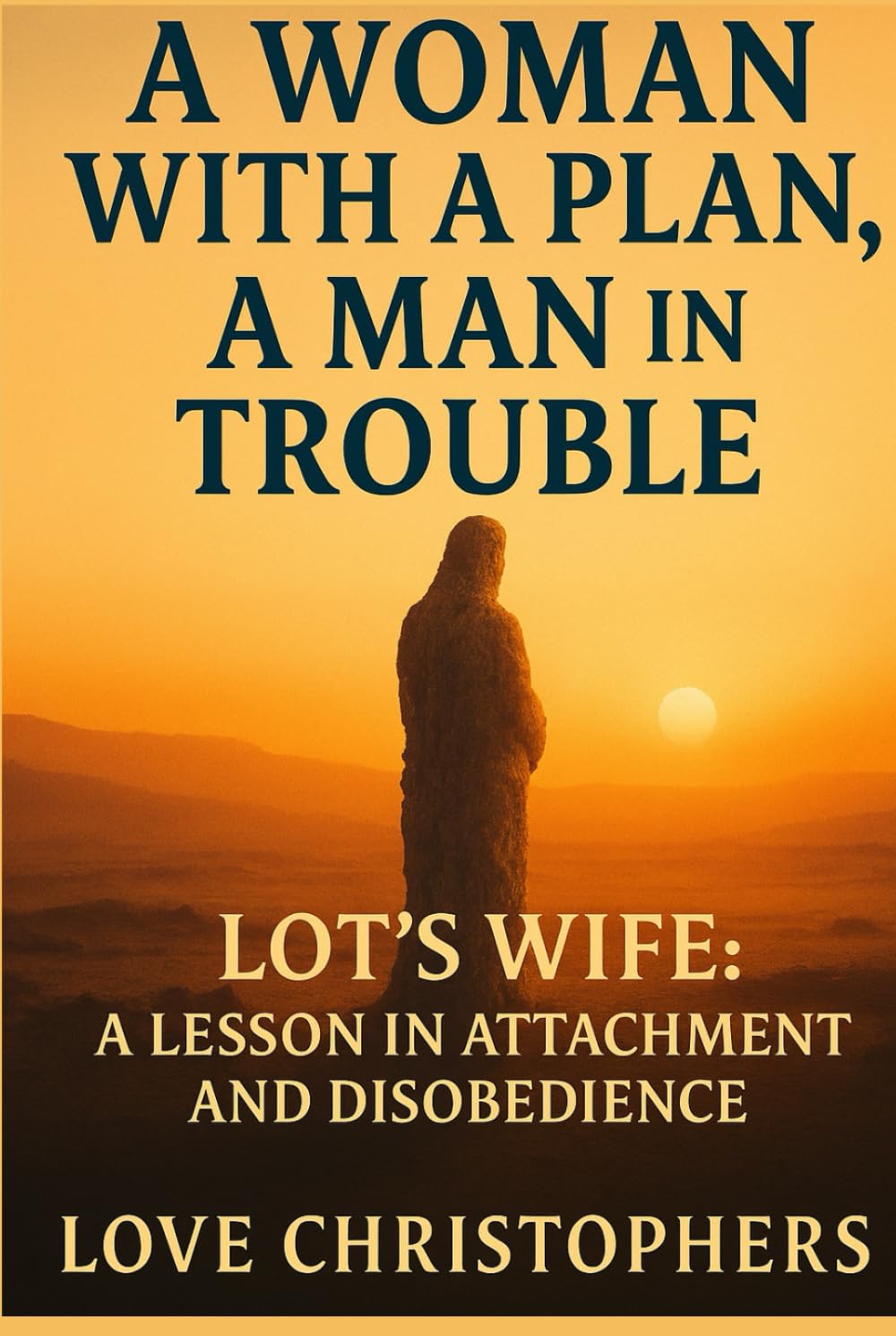 A Woman with a Plan, A Man in Trouble: Lot’s Wife: A Lesson in Attachment and Disobedience