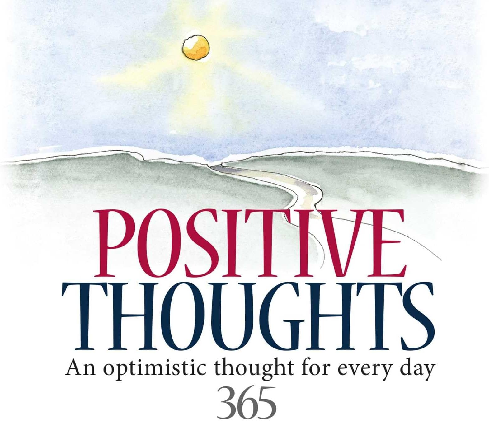 365 Positive Thoughts: An Optimistic Thought For Every Day (365 Great Days)