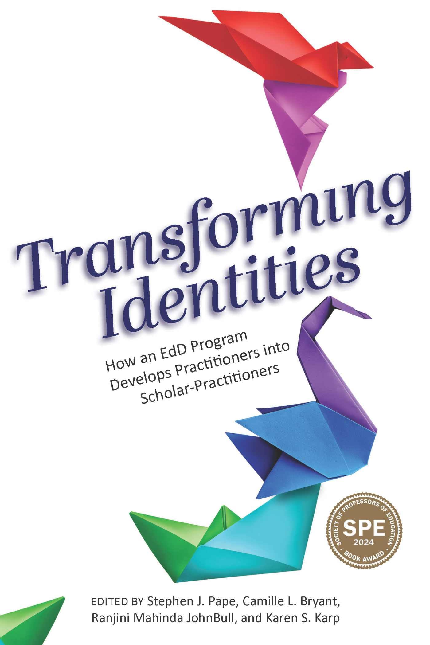 Transforming Identities: How an EdD Program Develops Practitioners into Scholar-Practitioners (The Coming of Age of the Education Doctorate)