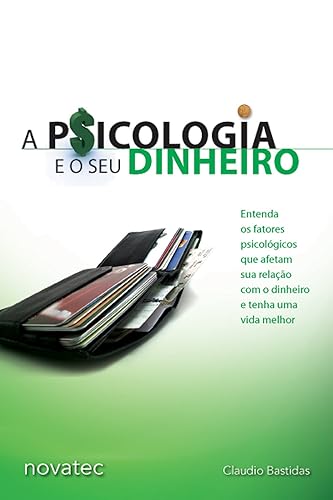 A Psicologia e o seu Dinheiro: Entenda os Fatores Psicológicos que Afetam sua Relação com o Dinheiro e Tenha uma Vida Melhor