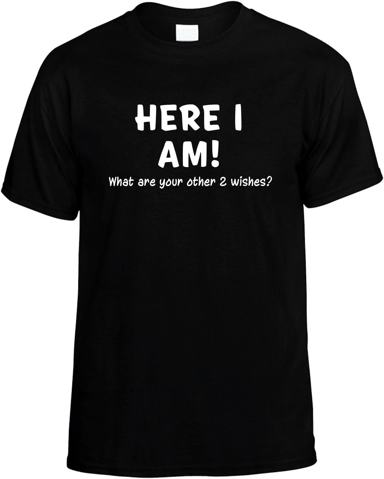Funny T-Shirts (Here I Am! What Are Your Other 2 Wishes?) Humorous Slogans Comical Sayings Shirt; Great Gift Ideas for Adults, Men, Boys, Youth, & Teens, Collectible Novelty Shirts