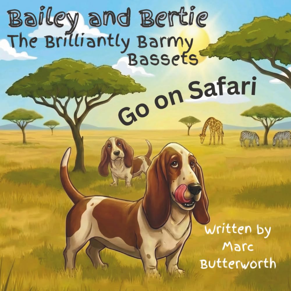 Bailey and Bertie, the Brilliantly Barmy Bassets Go on Safari: Hilarious adventures of two Dogs out for a walk. Bright and Colourful Children's book. ... for Children. Educational. Funny. Animals.