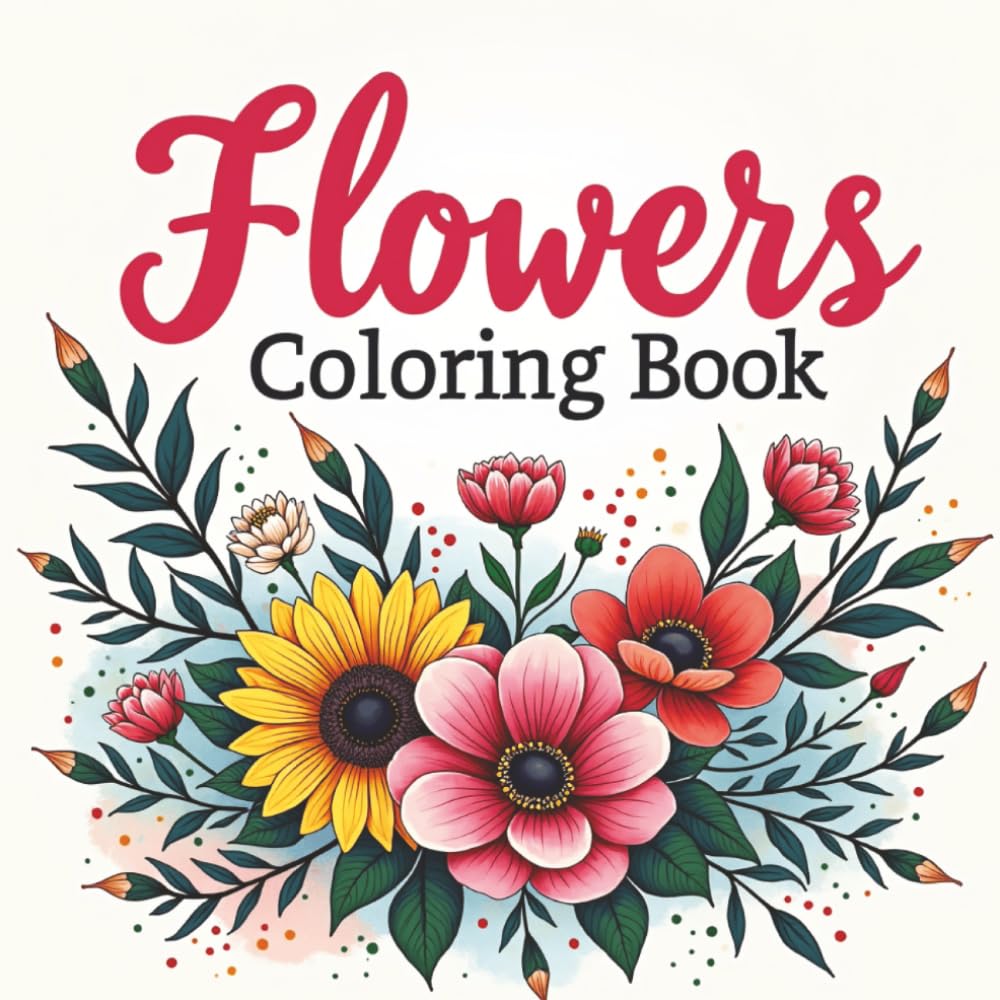 Flowers Coloring Book: Calming Flower Illustrations for Stress Relief