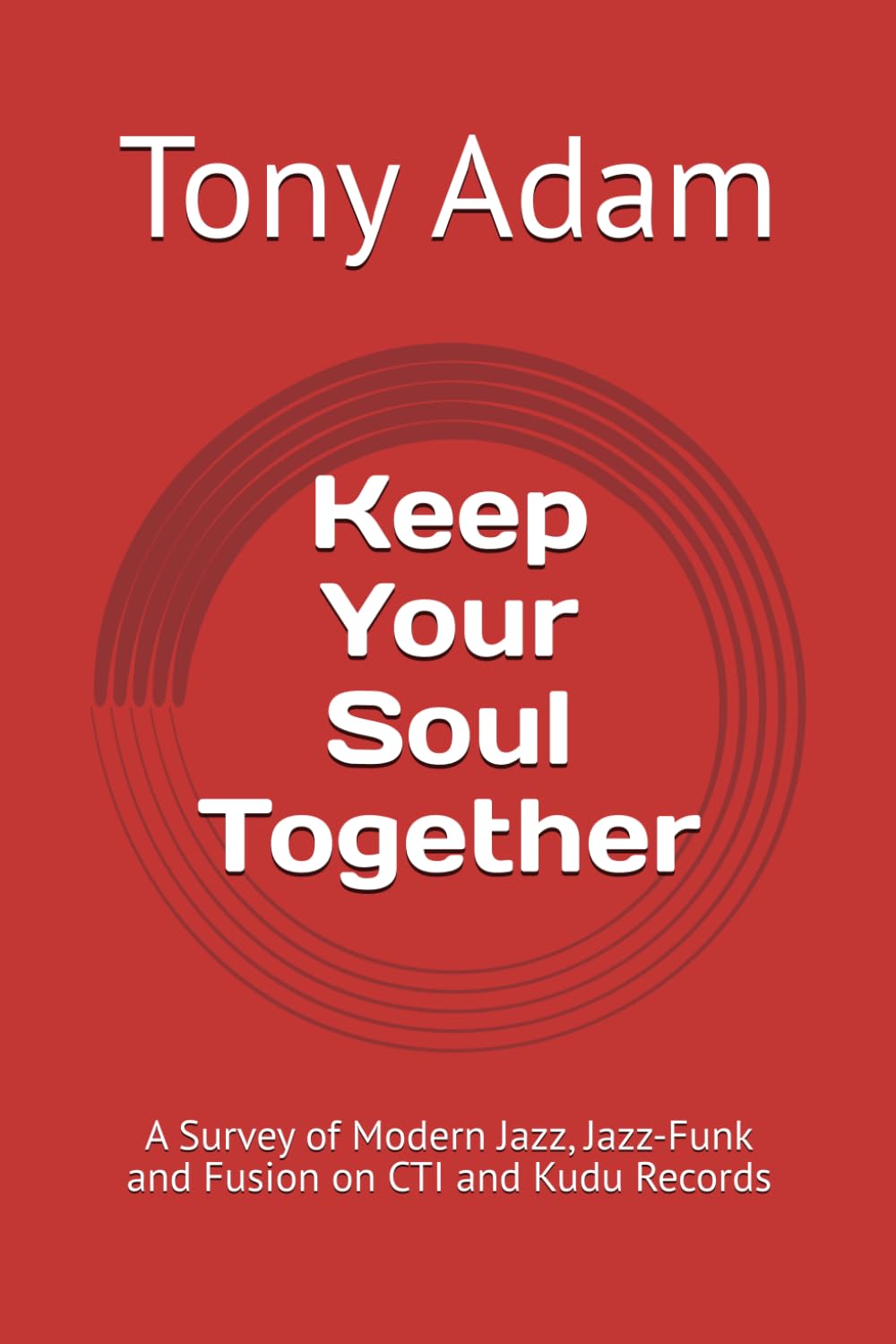 Keep Your Soul Together: A Survey of Modern Jazz, Jazz-Funk and Fusion on CTI and Kudu Records