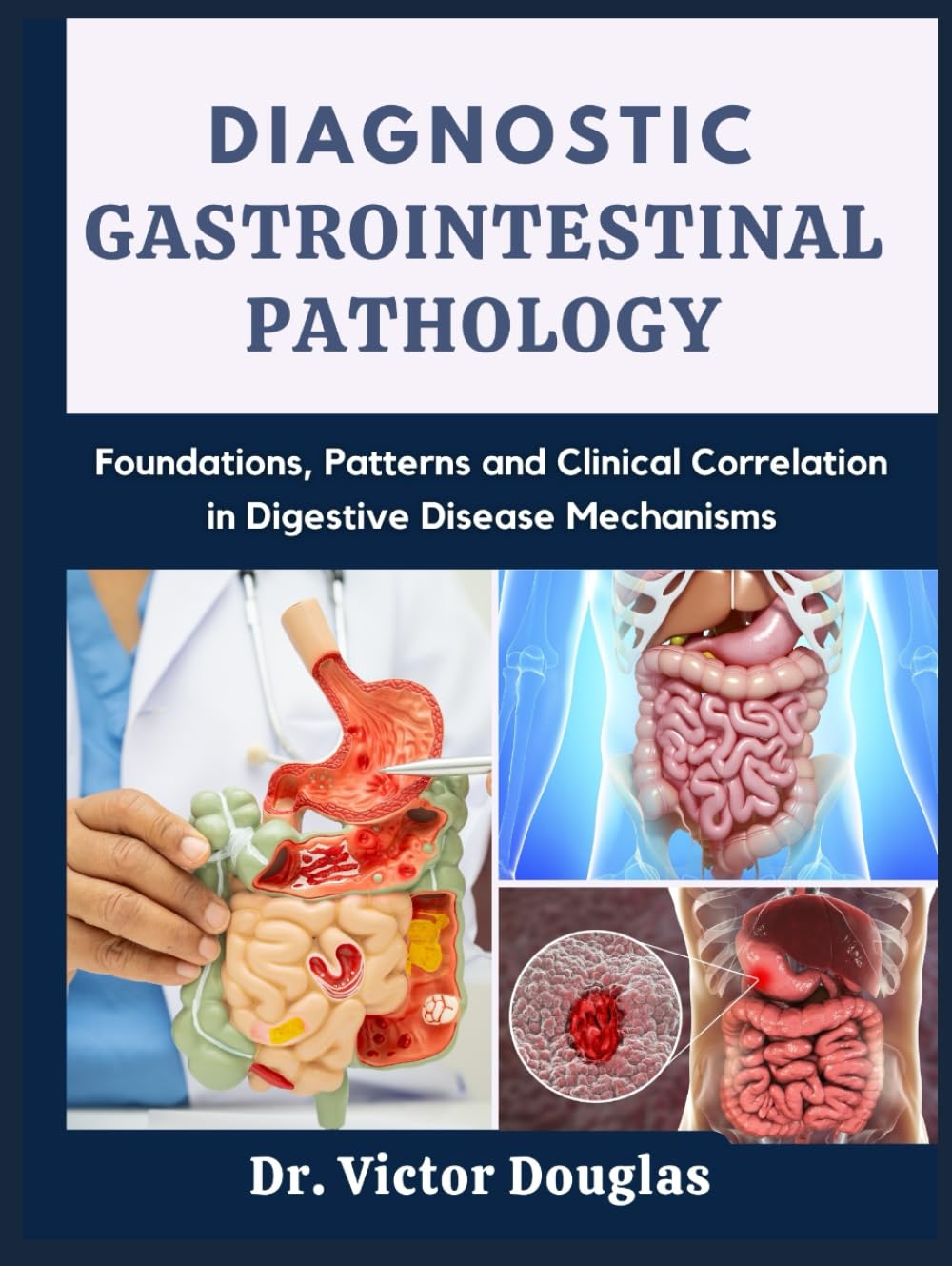 Diagnostic Gastrointestinal Pathology: Foundations, Patterns and Clinical Correlation in Digestive Disease Mechanisms