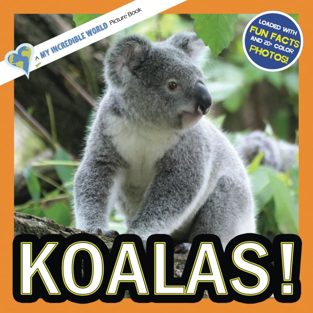 Koalas!: A My Incredible World Picture Book for Children (My Incredible World: Nature and Animal Picture Books for Children)