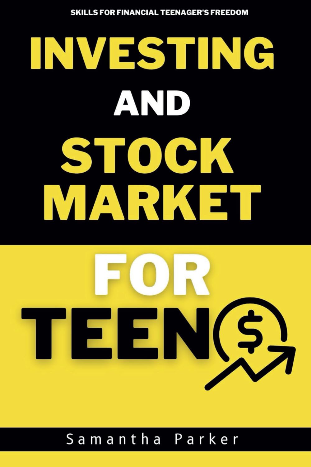 Ultimate Investment Guide and Stock Market for Teens: Money Management, Maker, Saving, Budgeting, and Investing Skills for Financial Teenager's Freedom