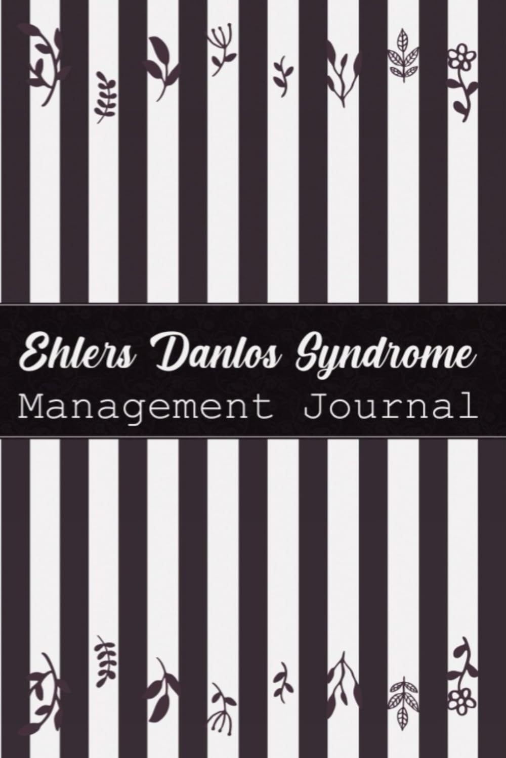 Ehlers Danlos Syndrome Management Journal: Ehlers Danlos Syndrome EDS Journal Workbook with Symptom Tracker and Pain, Fatigue, Mood, Energy Trackers with Inspirational Quotes and More!