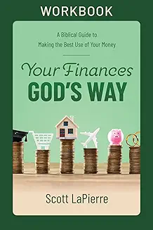 Your Finances God's Way Workbook: A Biblical Guide to Making the Best Use of Your Money