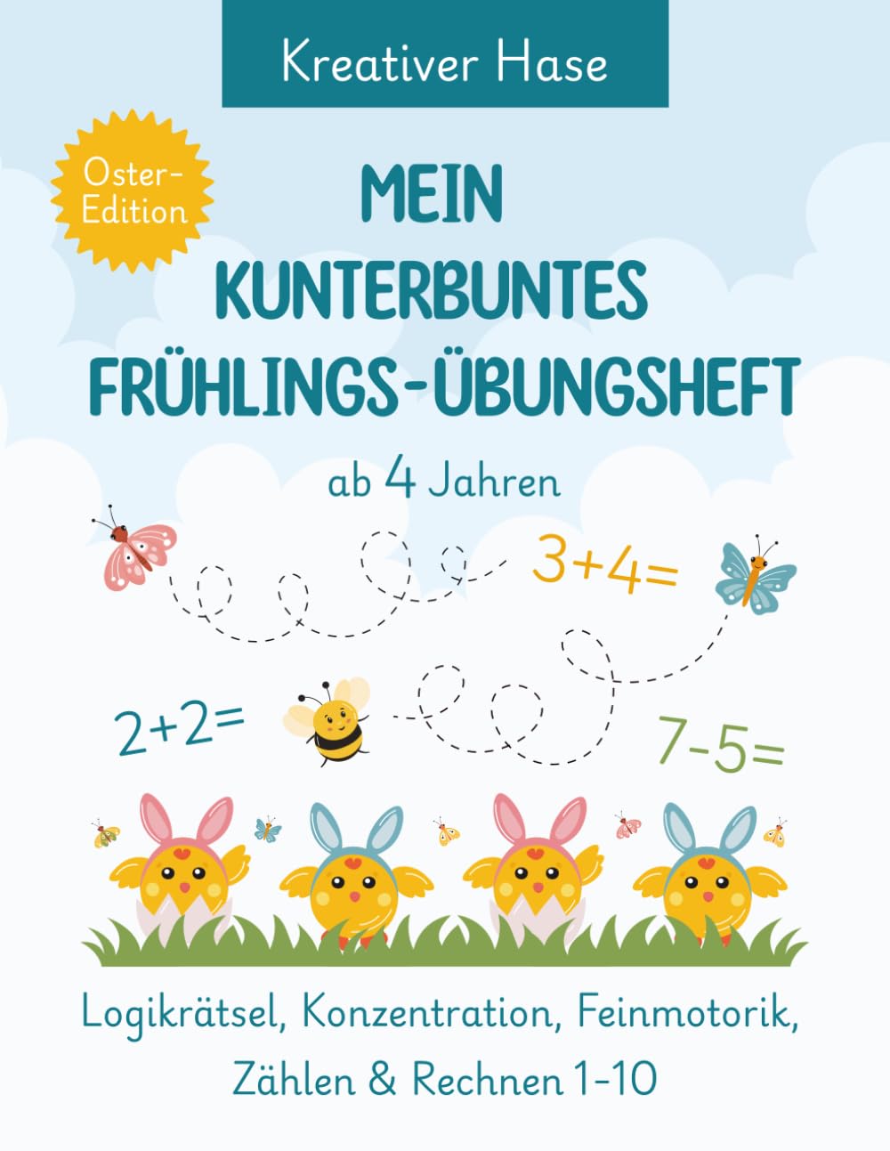 Mein kunterbuntes Frühlings-Übungsheft: Oster-Edition für Kinder ab 4 Jahren.: Vorschulbuch für Kinder ab 4 Jahren: Abwechslungsreiches Übungsheft für ... Zahlen & Zählen lernen, Rechnen 1-10