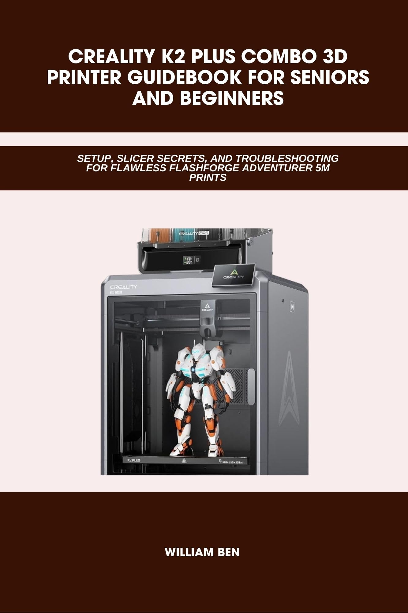 CREALITY K2 PLUS COMBO 3D PRINTER GUIDEBOOK FOR SENIORS AND BEGINNERS: Setup, Slicer Settings, Klipper Macros, and Expert Fixes, Flawless, and Profitable ... (Computer and Technology Guide Books 10)